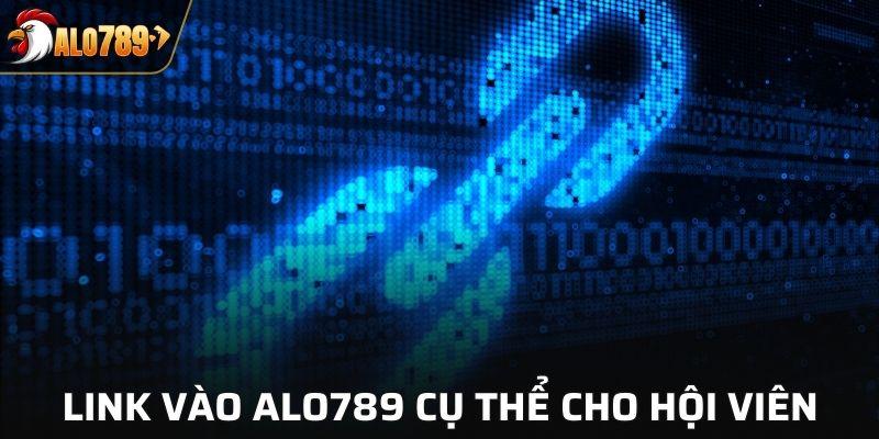 Link vào Alo789 cụ thể cho hội viên