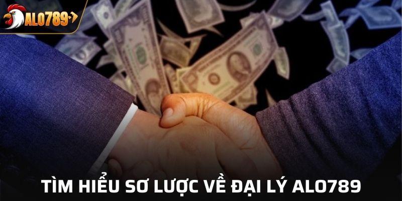 Tìm hiểu sơ lược về đại lý ALO789