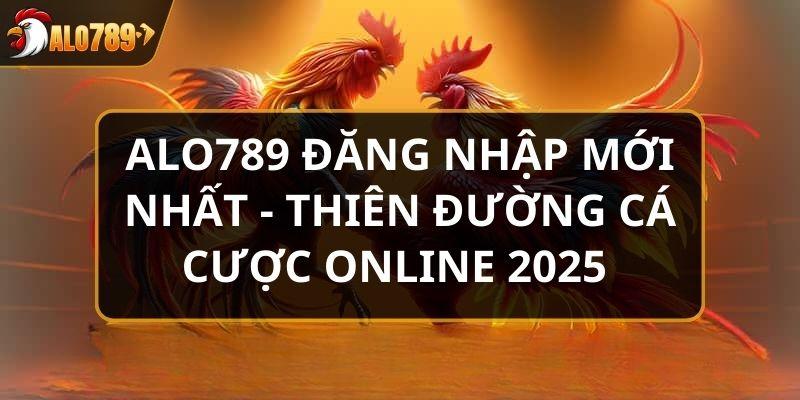 Alo789 đăng nhập mới nhất