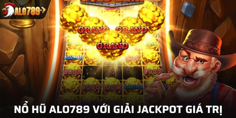 Quay thưởng nổ hũ ALO789 với giải Jackpot siêu giá trị