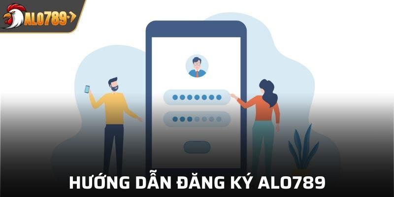 Hướng dẫn đăng ký ALO789 cho thành viên mới