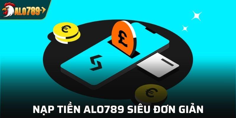 Nạp tiền ALO789 siêu đơn giản, thành công từ lần đầu tiên
