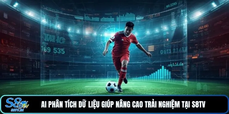 S8TV 20 AI phân tích dữ liệu giúp nâng cao trải nghiệm tại S8TV