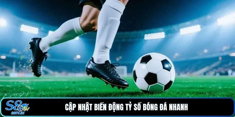 Cập nhật biến động tỷ số bóng đá nhanh
