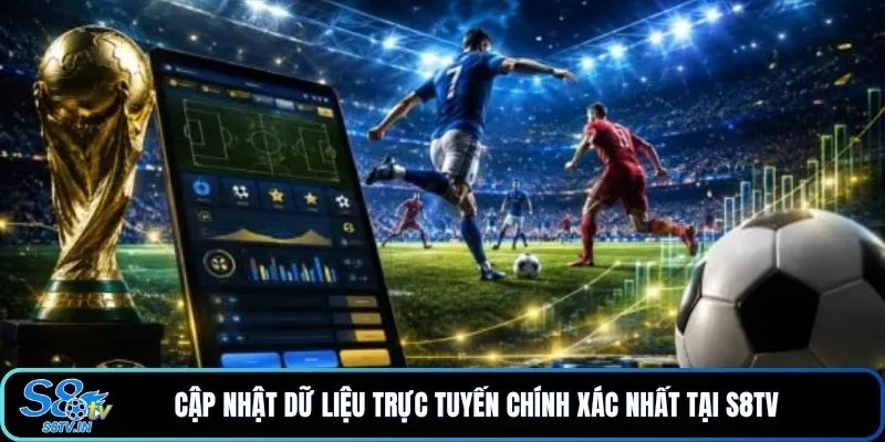 Cập nhật dữ liệu trực tuyến chính xác nhất tại S8TV