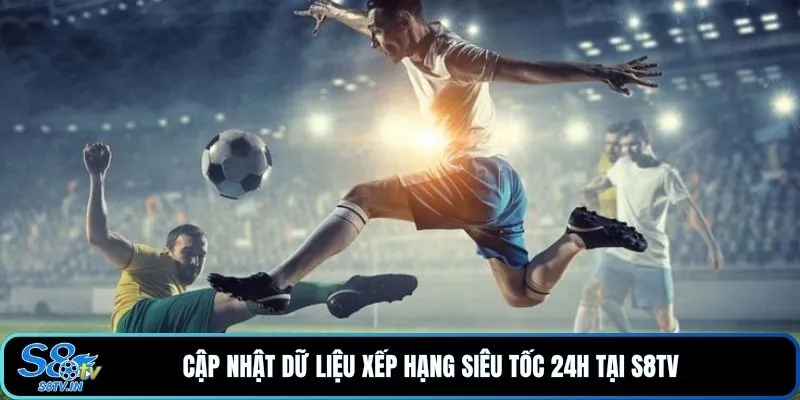 Cập nhật dữ liệu xếp hạng siêu tốc 24h tại S8TV