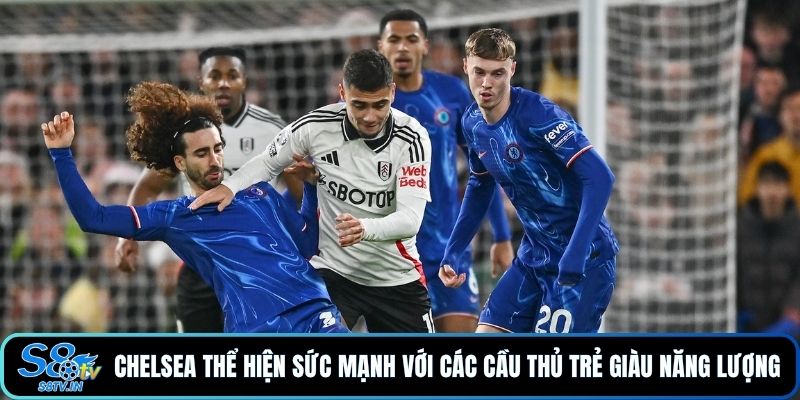 Chelsea thể hiện sức mạnh với các cầu thủ trẻ giàu năng lượng 