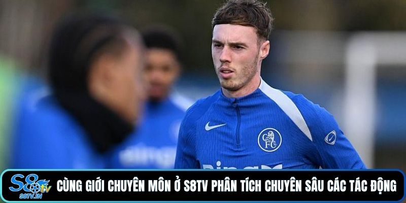 Cùng giới chuyên môn ở S8TV phân tích chuyên sâu các tác động
