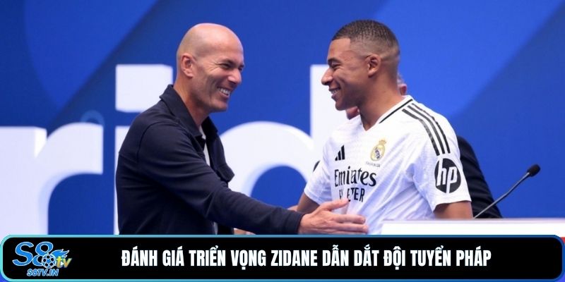 Đánh giá triển vọng Zidane dẫn dắt đội tuyển Pháp