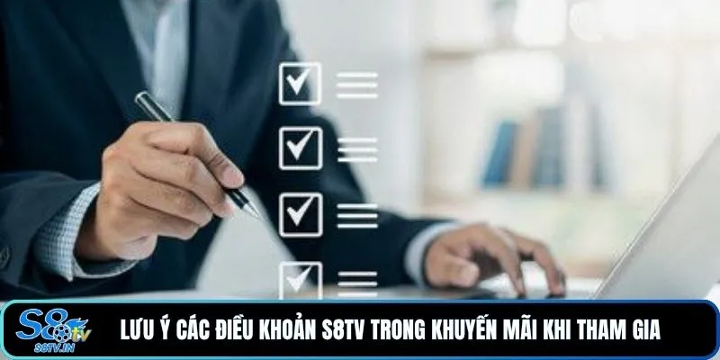 Điều khoản S8TV 3 Lưu ý các điều khoản S8TV trong khuyến mãi khi tham gia