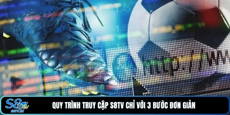 S8TV 21 Quy trình truy cập S8TV chỉ với 3 bước đơn giản