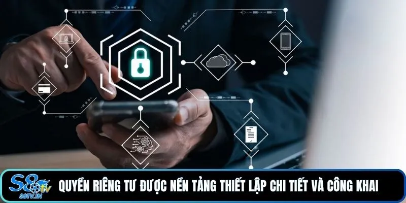 Quyền riêng tư được nền tảng thiết lập chi tiết và công khai