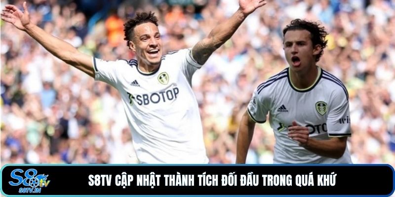 S8TV cập nhật thành tích đối đầu trong quá khứ 
