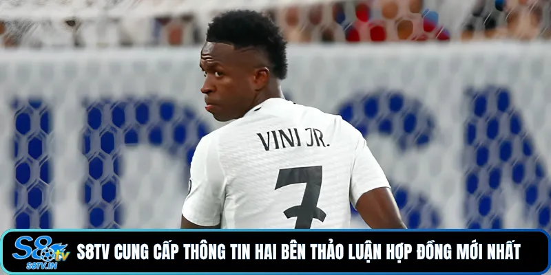 Vinicius - Real Madrid Đàm Phán | Diễn Biến Mới Gây Chú Ý 4 S8TV cung cấp thông tin hai bên thảo luận hợp đồng mới nhất