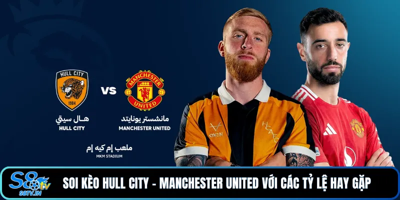 Soi Kèo Hull City - Manchester United với các tỷ lệ hay gặp