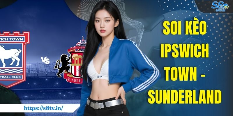 Soi Kèo Ipswich Town - Sunderland