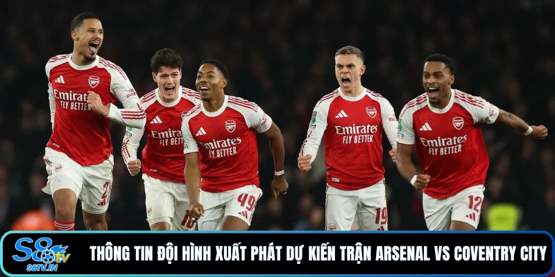 Thông tin đội hình xuất phát dự kiến trận Arsenal vs Coventry City 