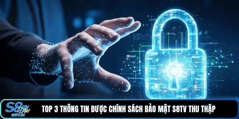 Top 3 thông tin được chính sách bảo mật S8TV thu thập